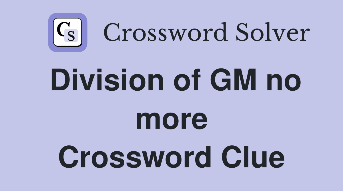 Division of GM no more Crossword Clue