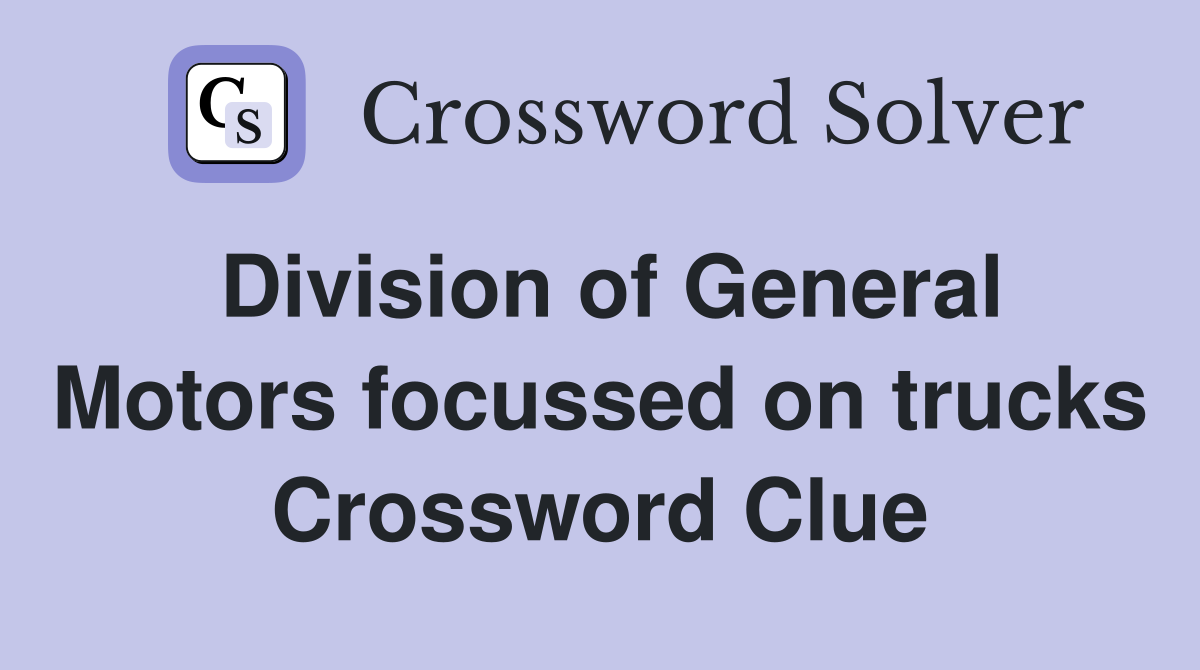 Division of General Motors focussed on trucks Crossword Clue
