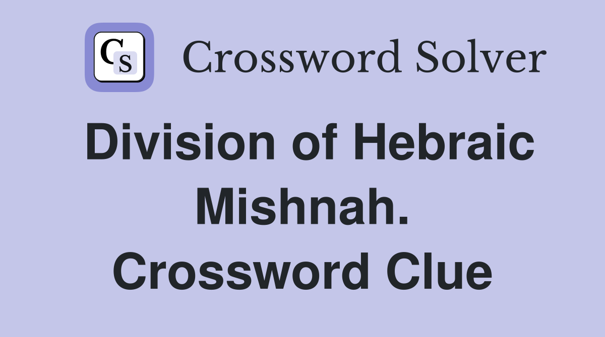 Division of Hebraic Mishnah. Crossword Clue
