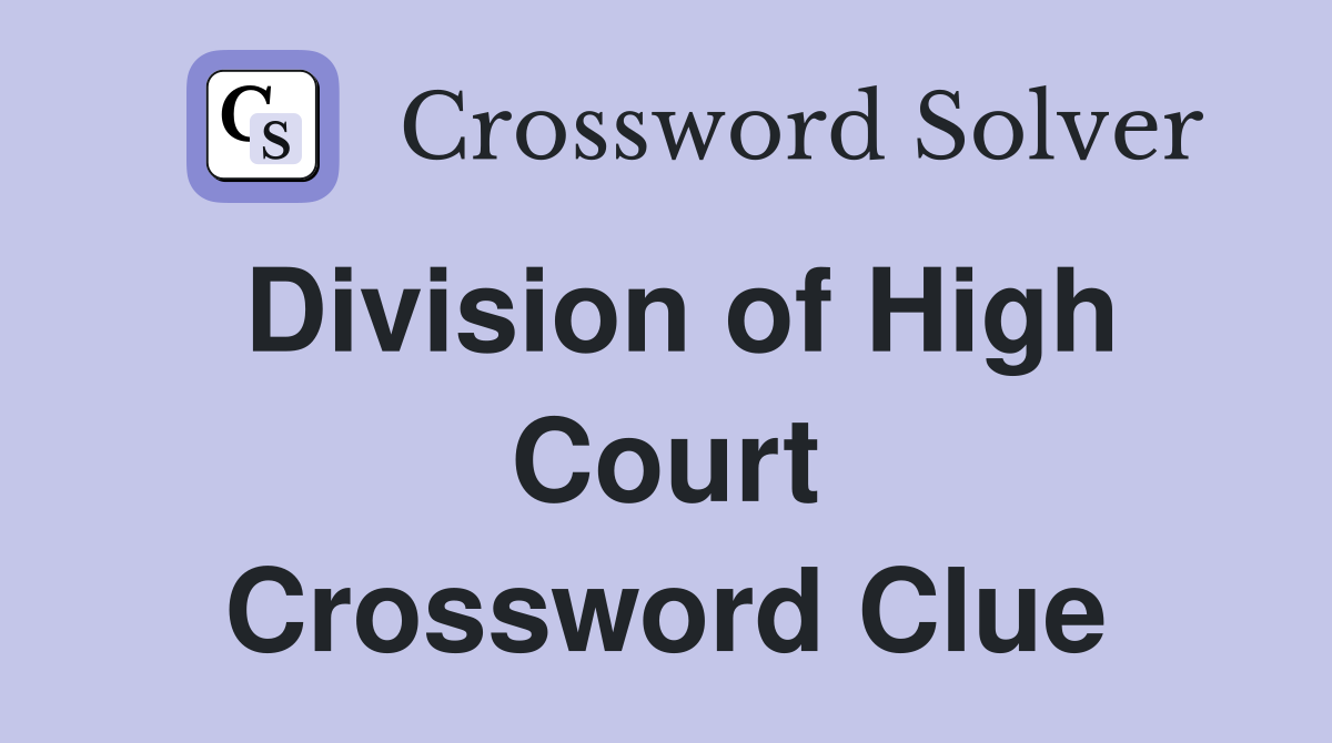 Division of High Court Crossword Clue