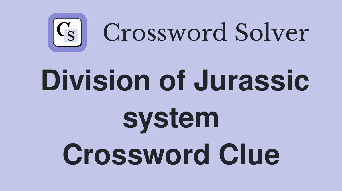 Division of Jurassic system Crossword Clue Answers Crossword Solver