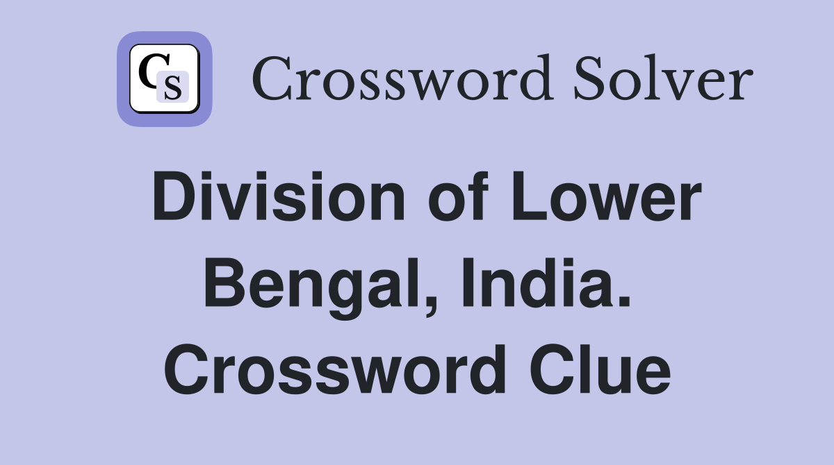 Division of Lower Bengal, India. Crossword Clue