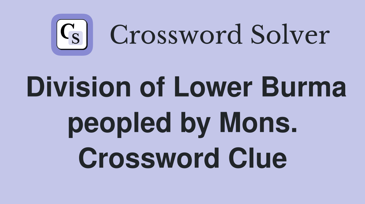 Division of Lower Burma peopled by Mons. Crossword Clue