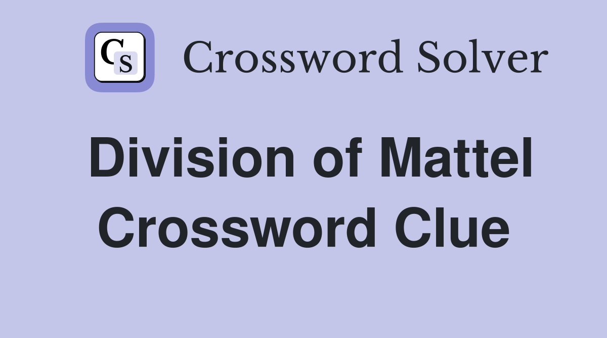 Division of Mattel Crossword Clue