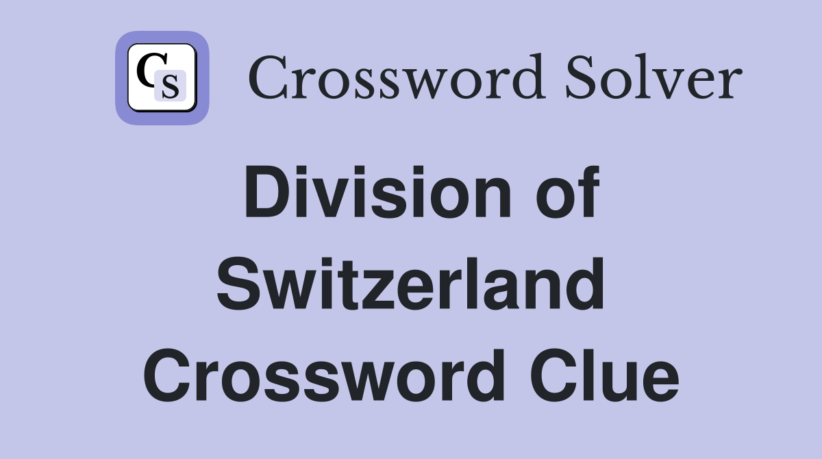 Division of Switzerland Crossword Clue