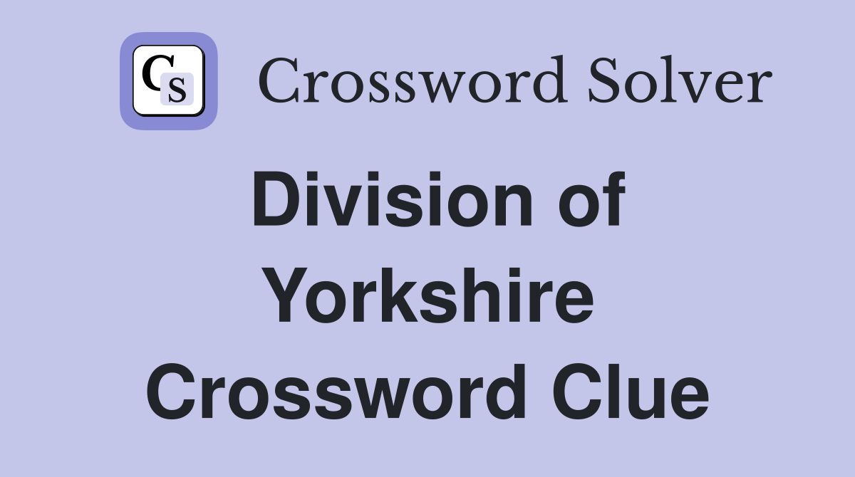 Division of Yorkshire Crossword Clue