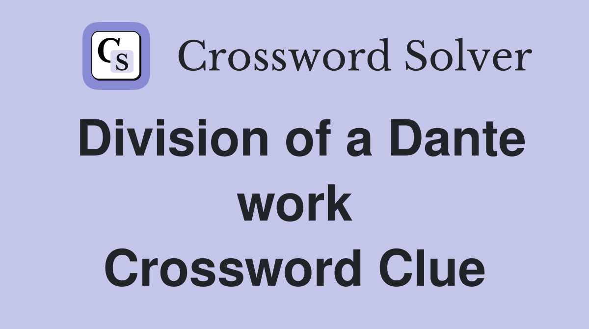 Division of a Dante work Crossword Clue