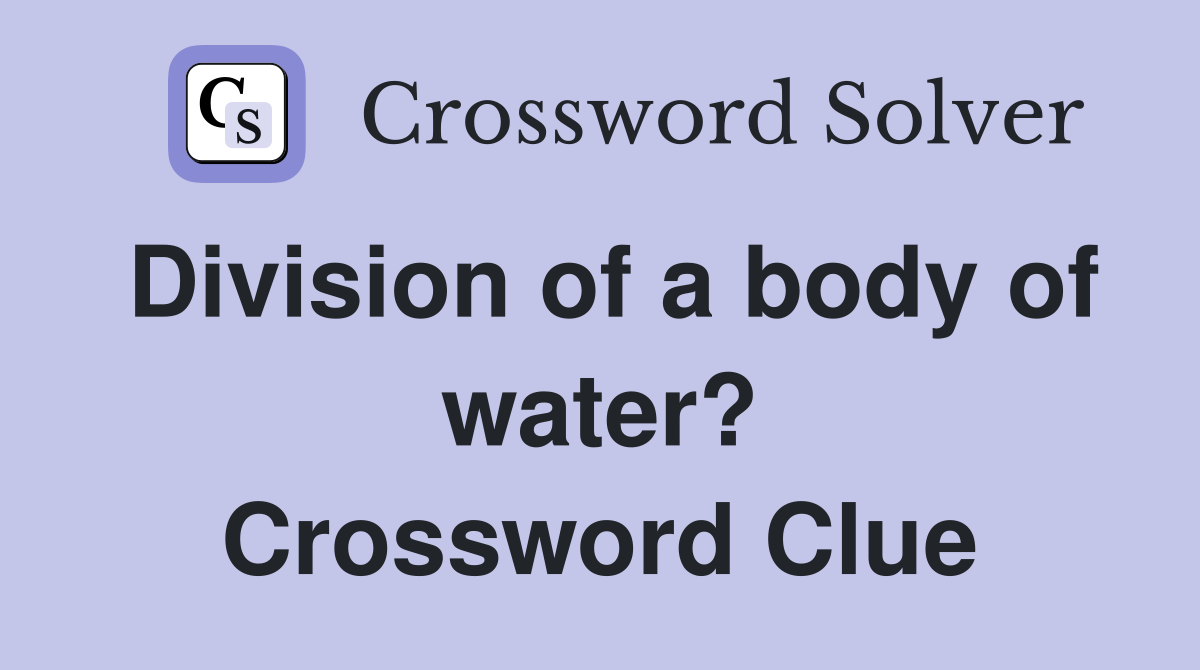 Division of a body of water? Crossword Clue