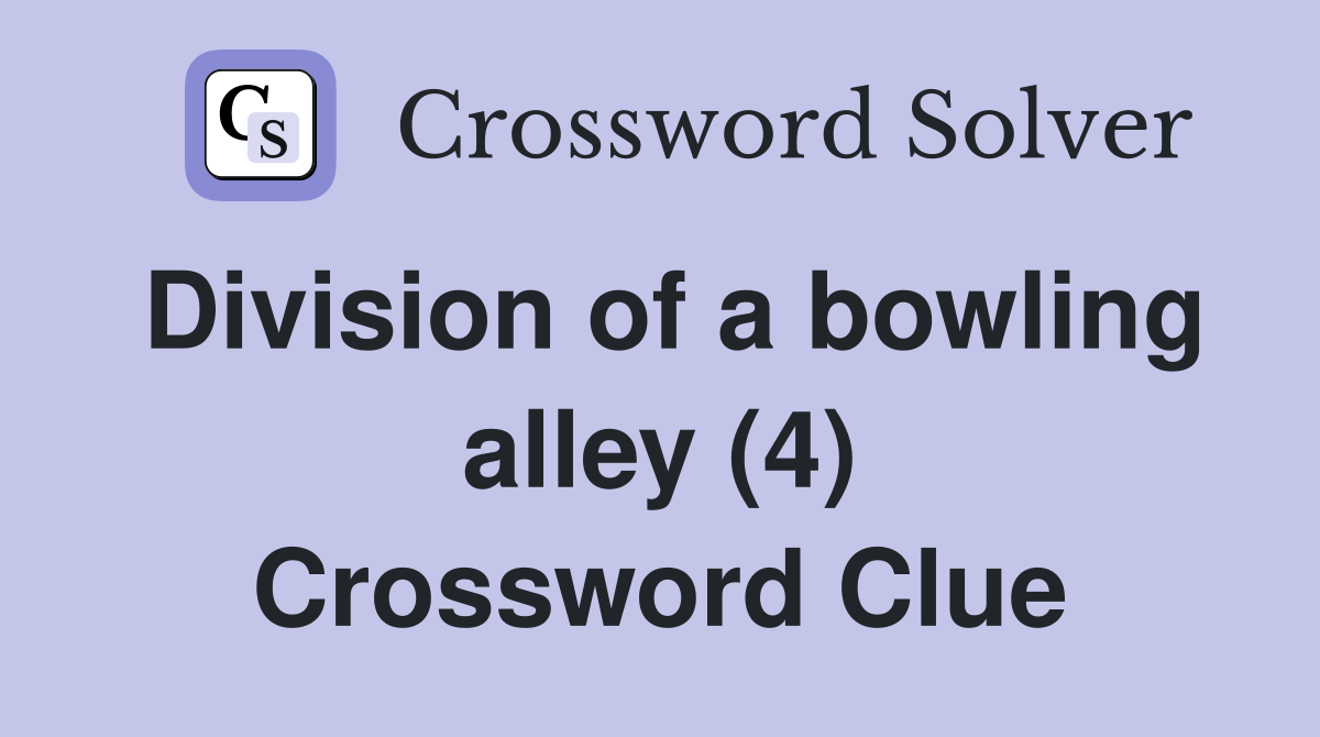 Division of a bowling alley (4) Crossword Clue