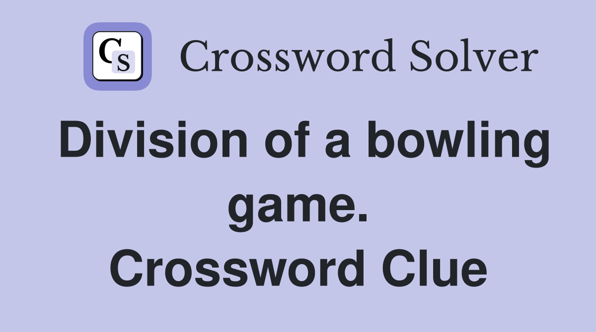 Division of a bowling game. Crossword Clue