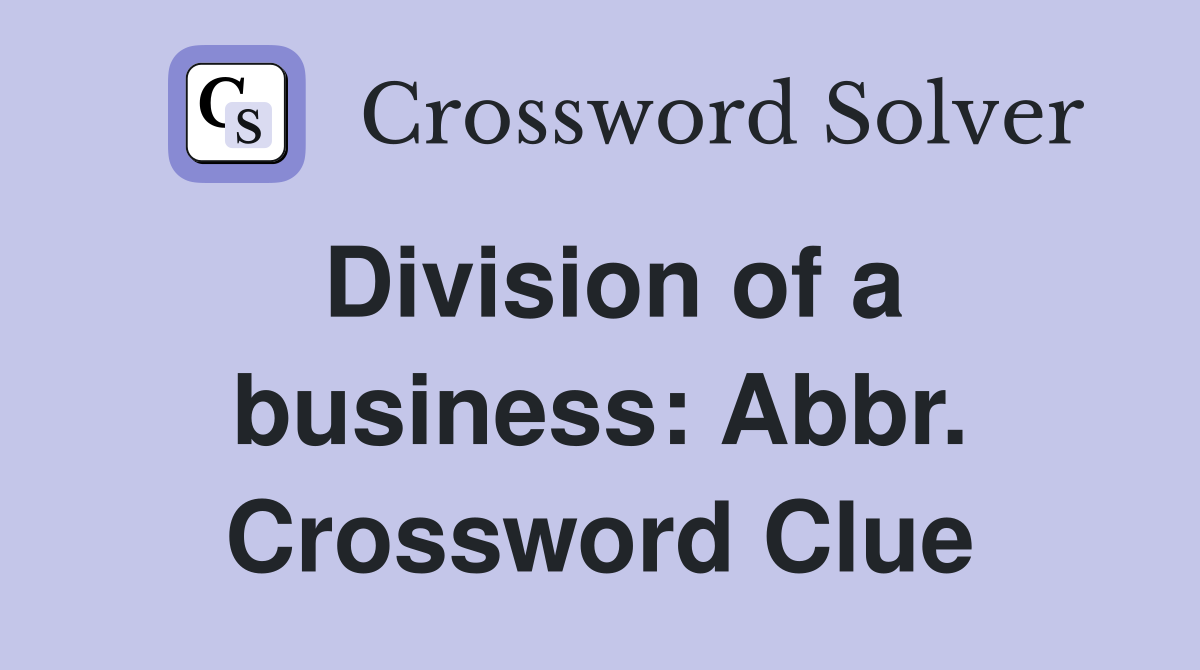 Division of a business: Abbr. Crossword Clue