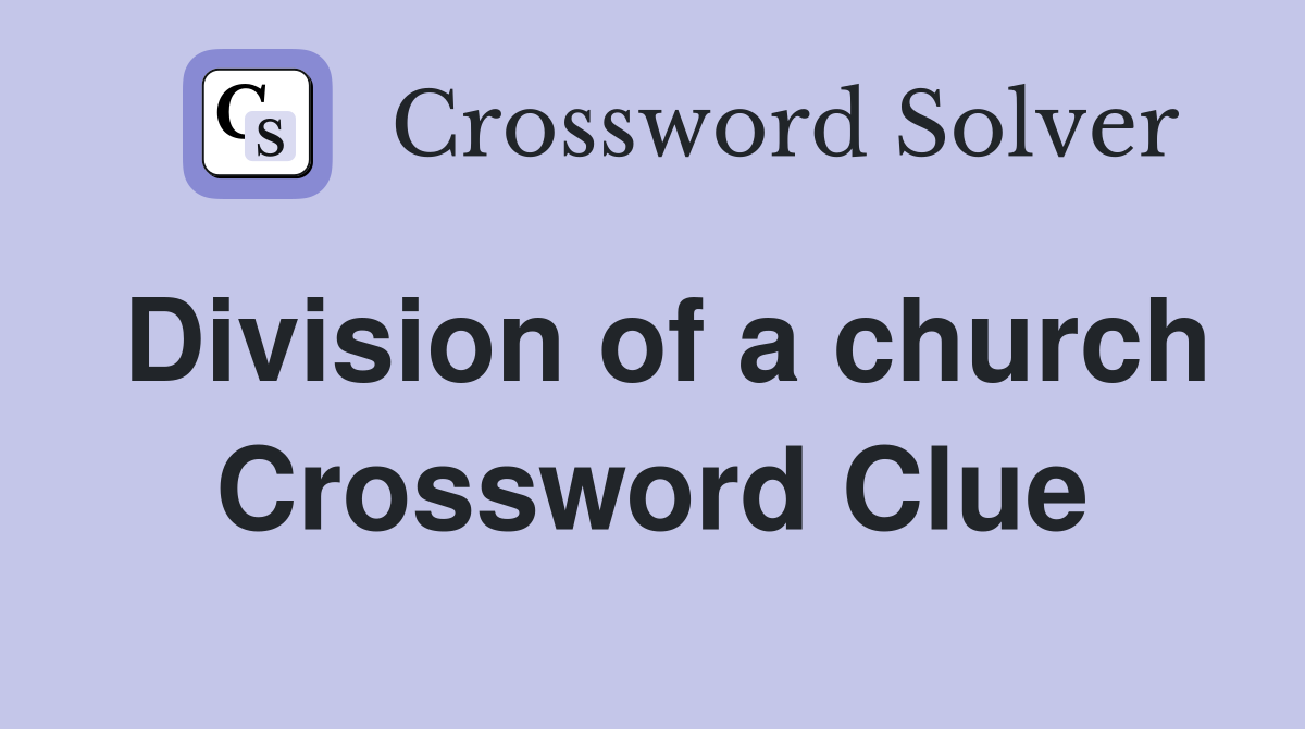 Division of a church Crossword Clue