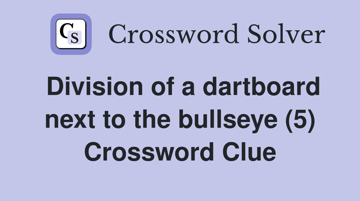 Division of a dartboard next to the bullseye (5) Crossword Clue