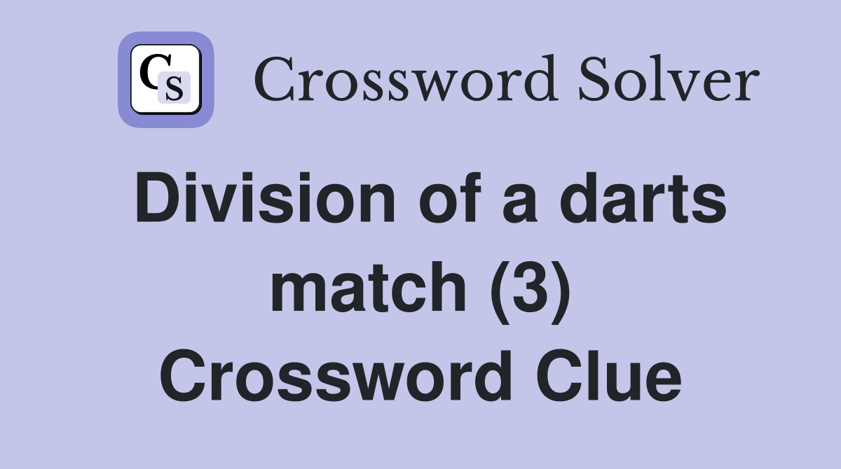Division of a darts match (3) Crossword Clue