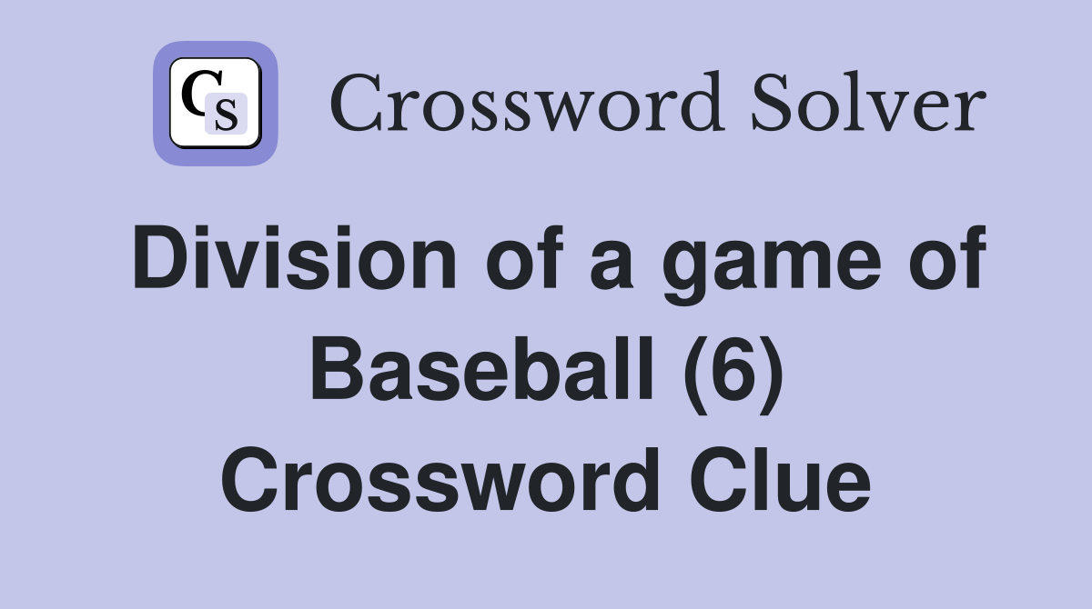 Division of a game of Baseball (6) Crossword Clue