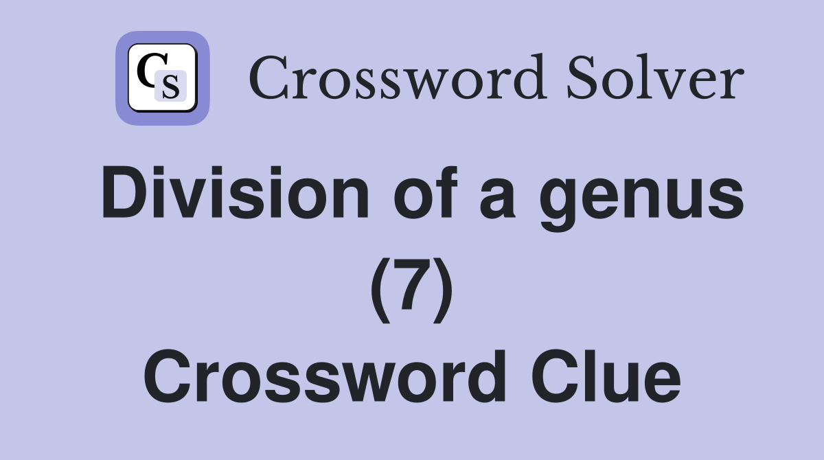 Division of a genus (7) Crossword Clue