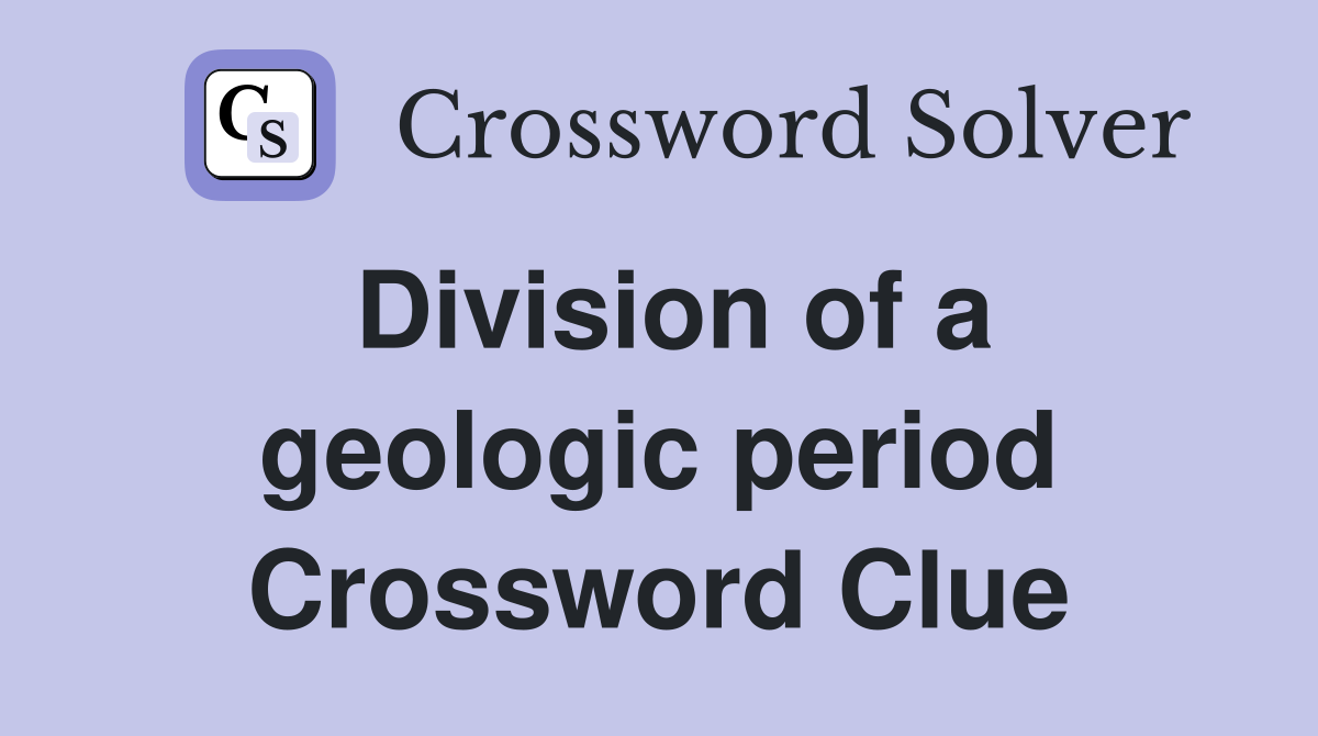 Division of a geologic period Crossword Clue