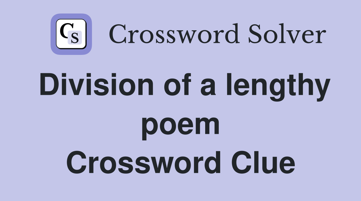 Division of a lengthy poem Crossword Clue