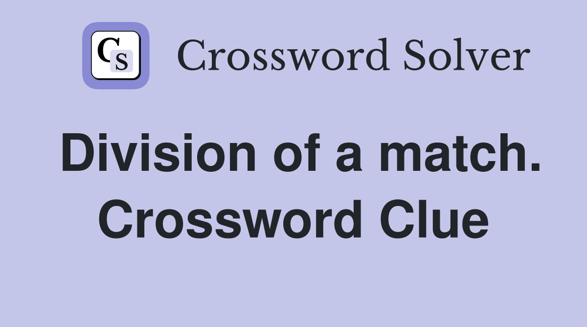 Division of a match. Crossword Clue