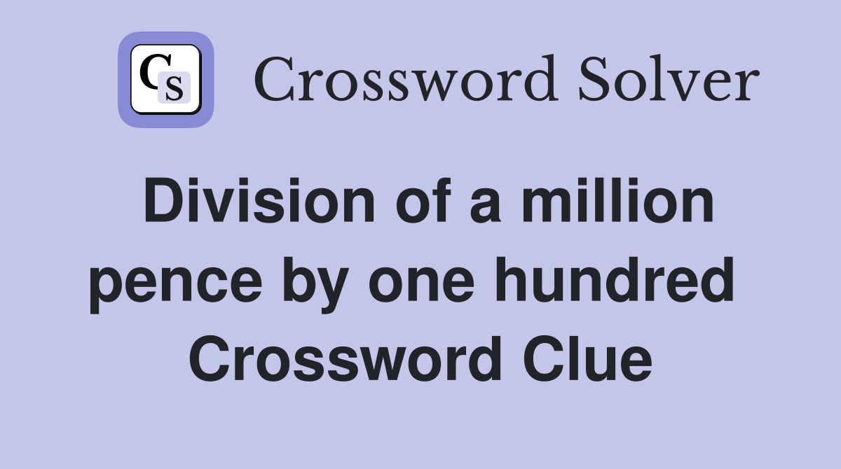 Division of a million pence by one hundred  Crossword Clue
