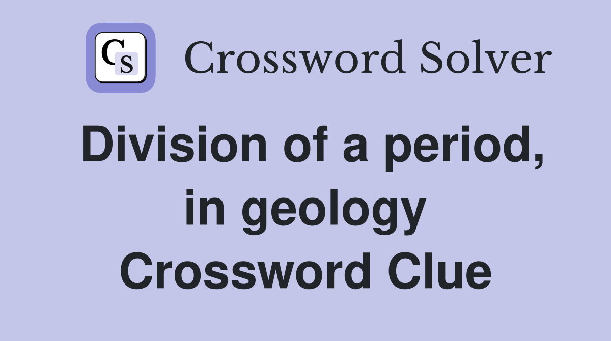 Division of a period, in geology Crossword Clue