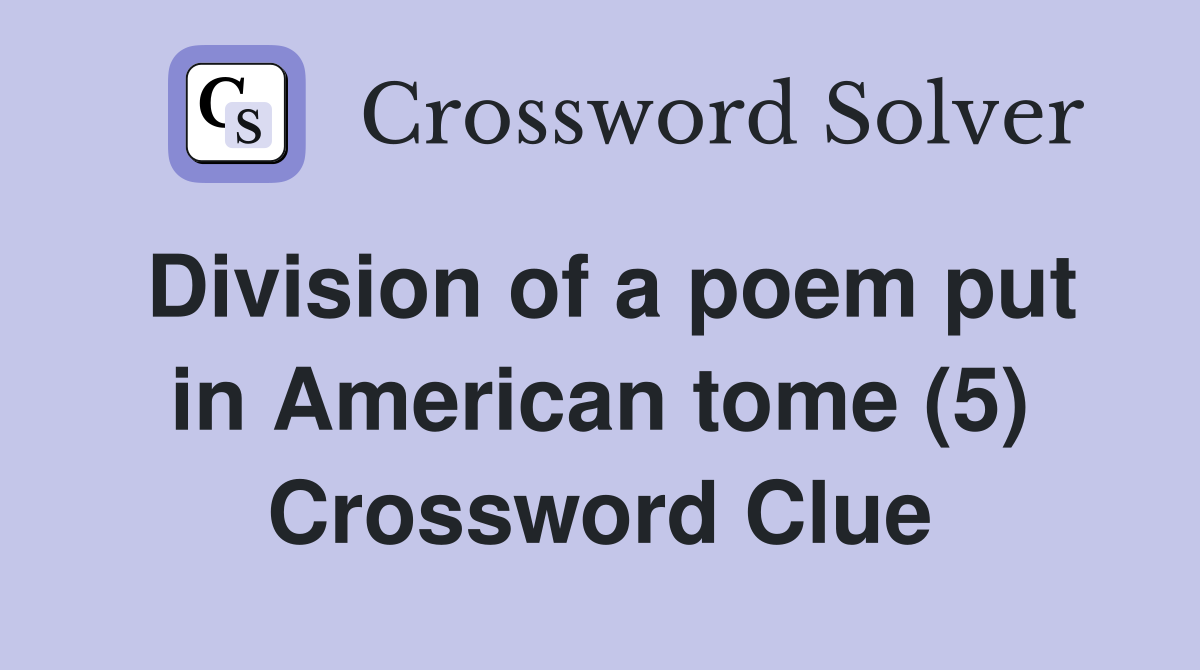 Division of a poem put in American tome (5) Crossword Clue