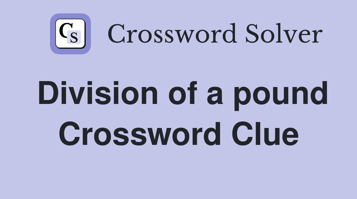 Division of a pound Crossword Clue