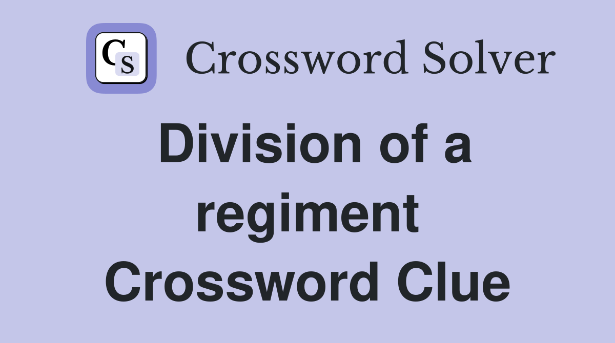 Division of a regiment Crossword Clue