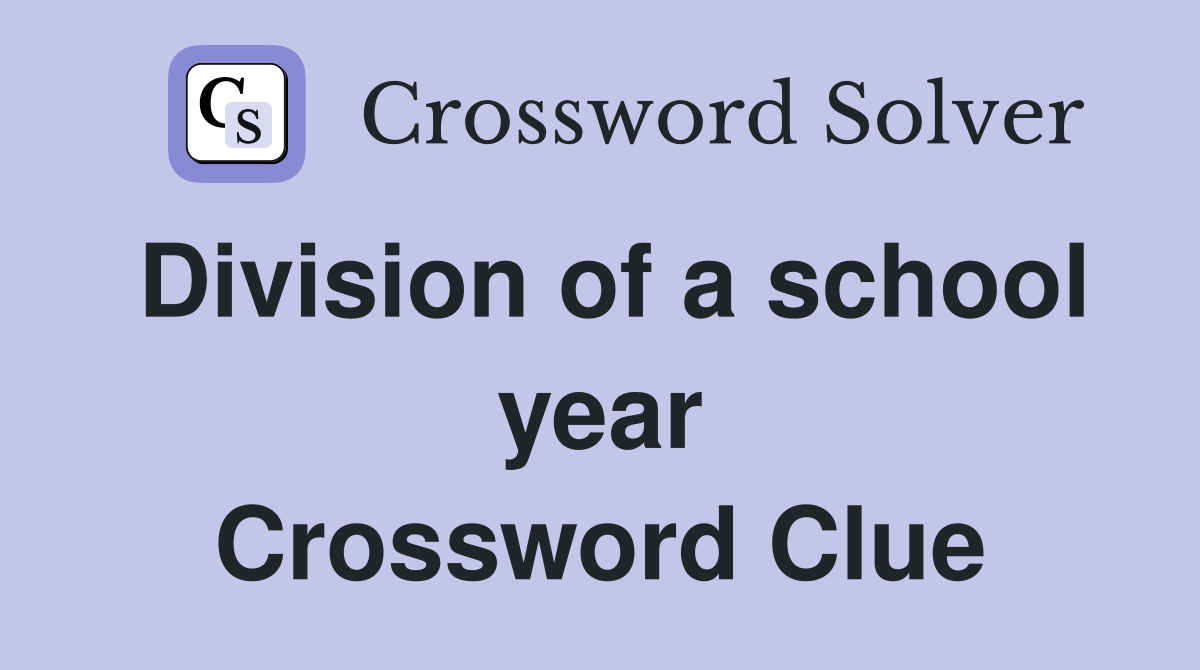 Division of a school year Crossword Clue