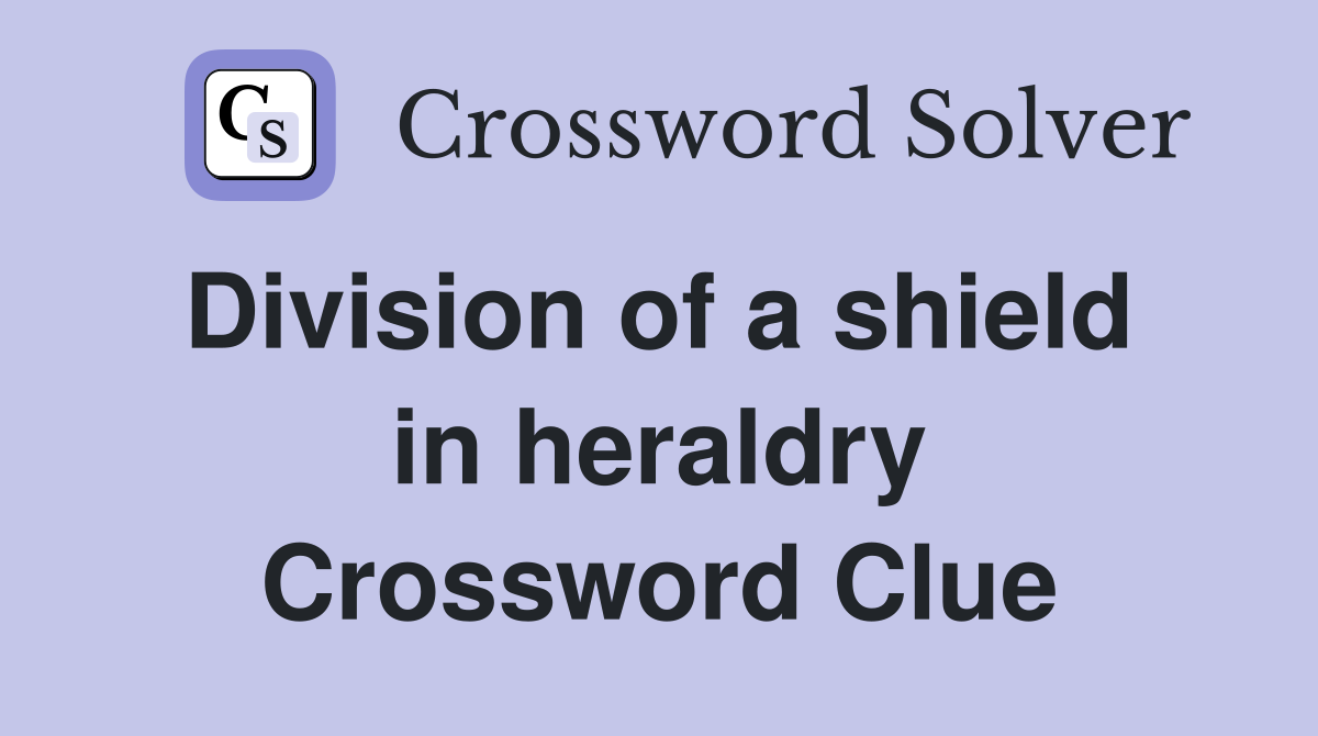 Division of a shield  in heraldry Crossword Clue