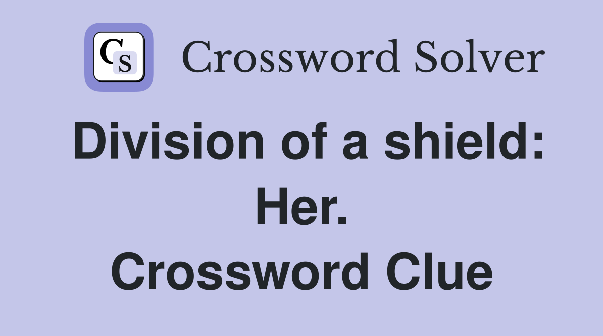 Division of a shield: Her. Crossword Clue