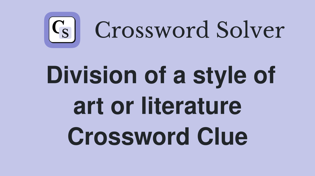 Division of a style of art or literature Crossword Clue