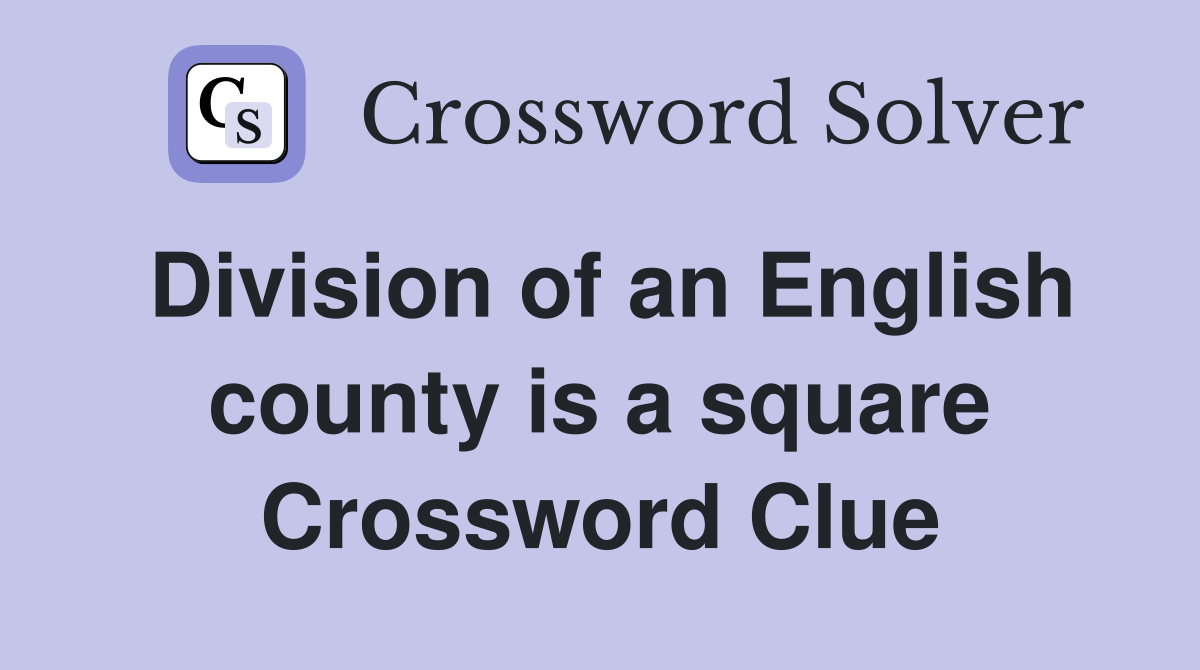 Division of an English county is a square Crossword Clue