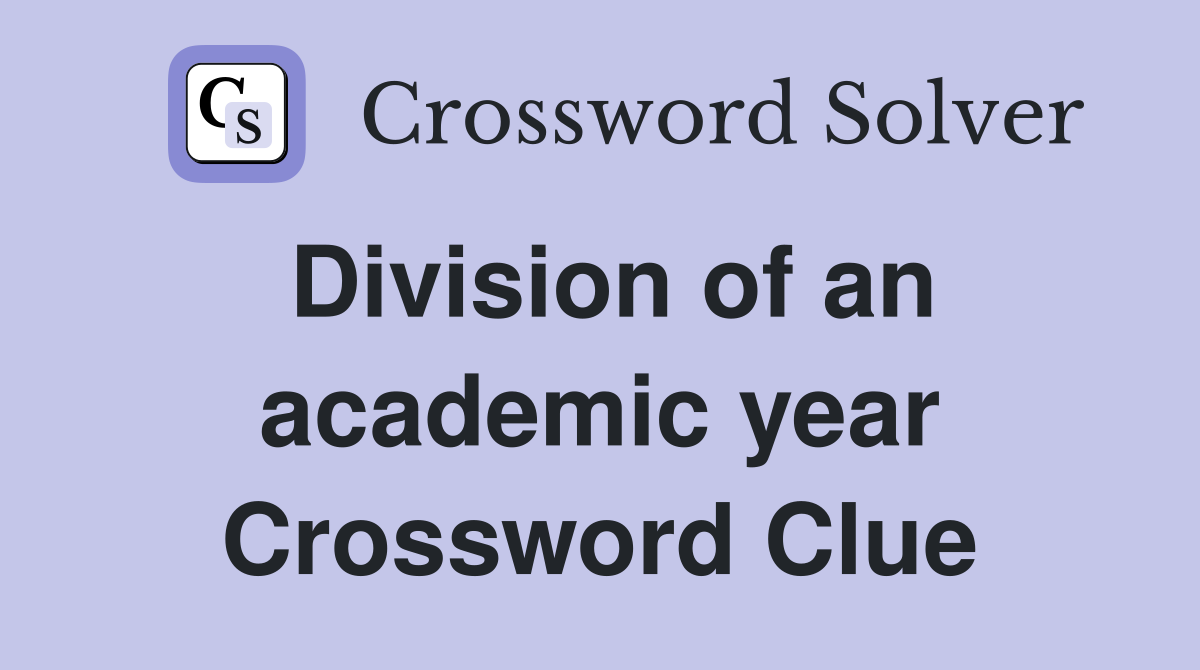 Division of an academic year Crossword Clue
