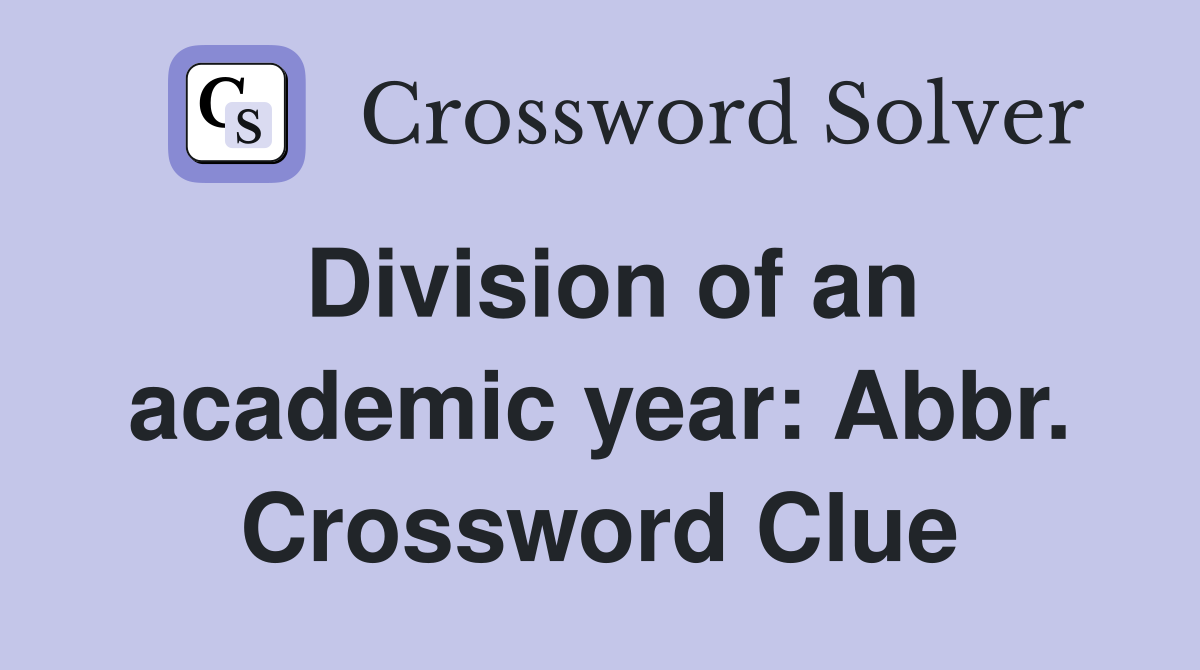 Division of an academic year: Abbr. Crossword Clue