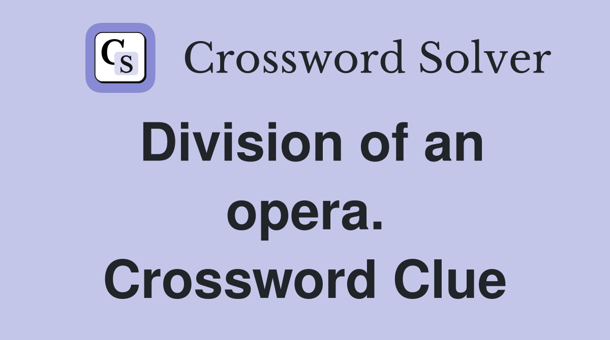 Division of an opera. Crossword Clue
