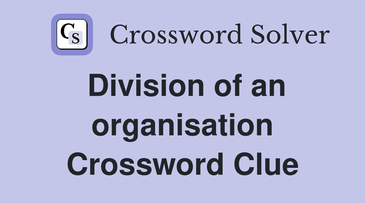 Division of an organisation Crossword Clue