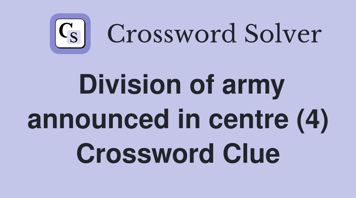 Division of army announced in centre (4) Crossword Clue