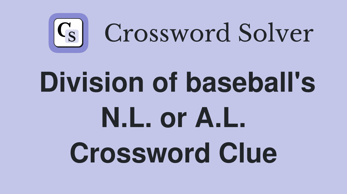 Division of baseball's N.L. or A.L. Crossword Clue