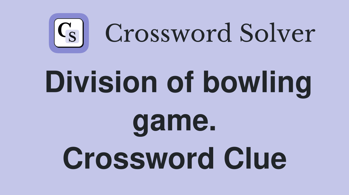 Division of bowling game. Crossword Clue