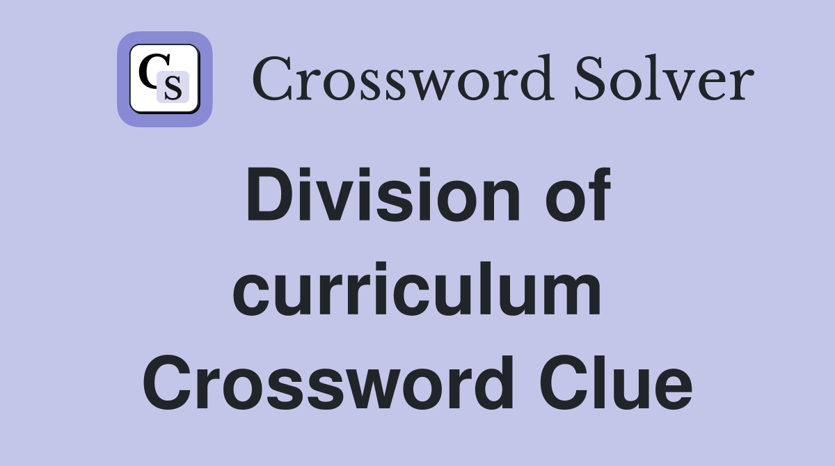 Division of curriculum Crossword Clue