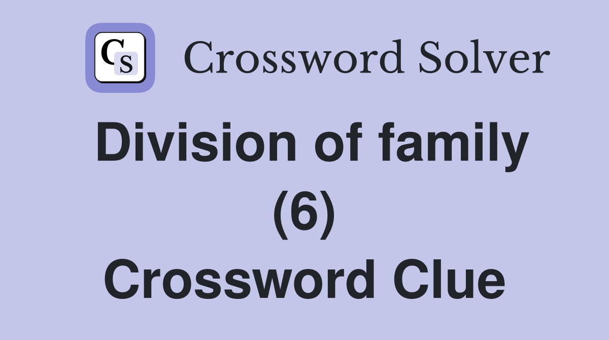 Division of family (6) Crossword Clue