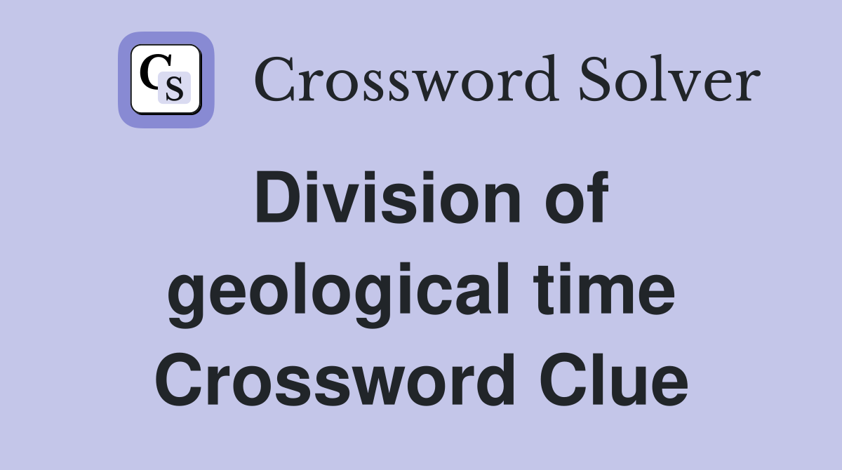 Division of geological time Crossword Clue