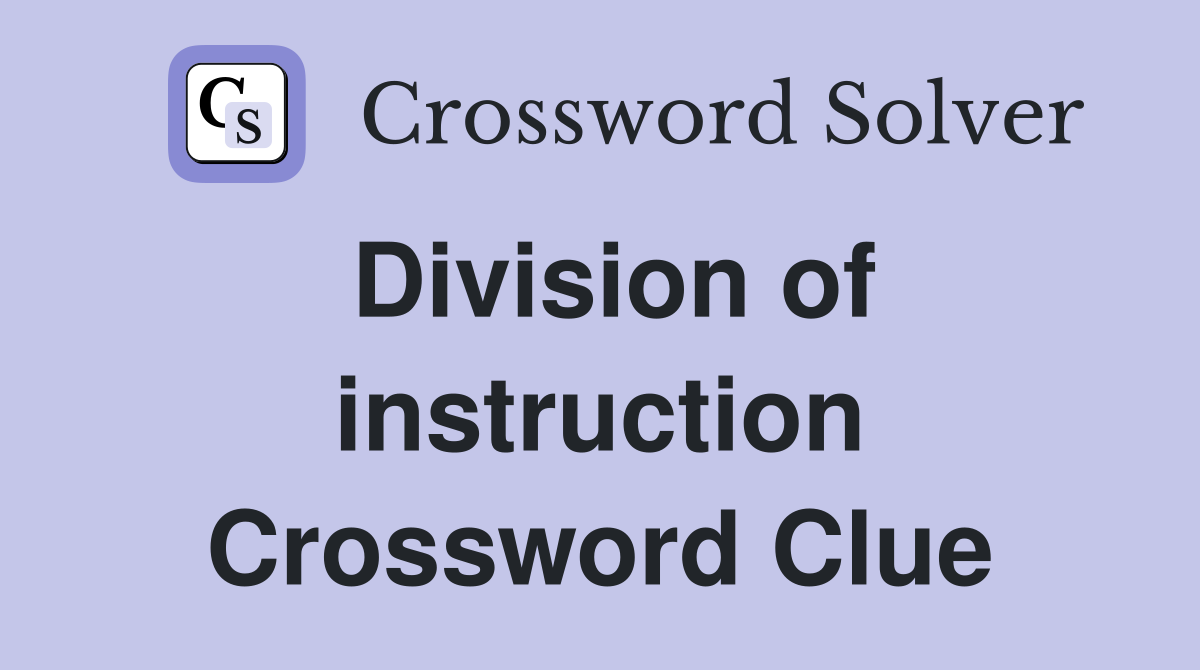 Division of instruction Crossword Clue