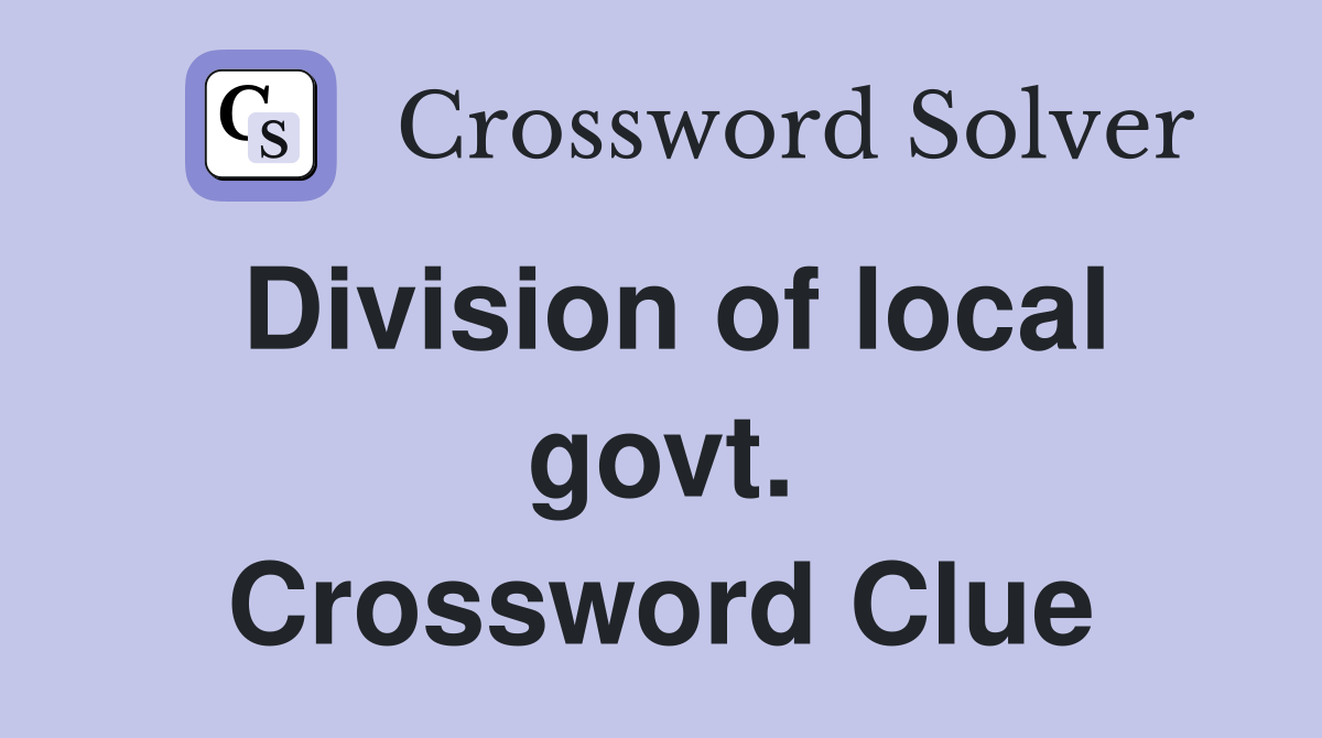 Division of local govt. Crossword Clue