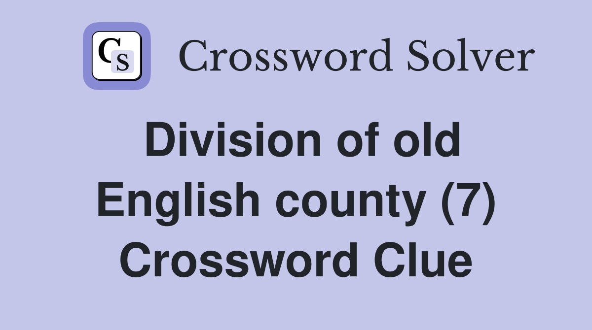 Division of old English county (7) Crossword Clue