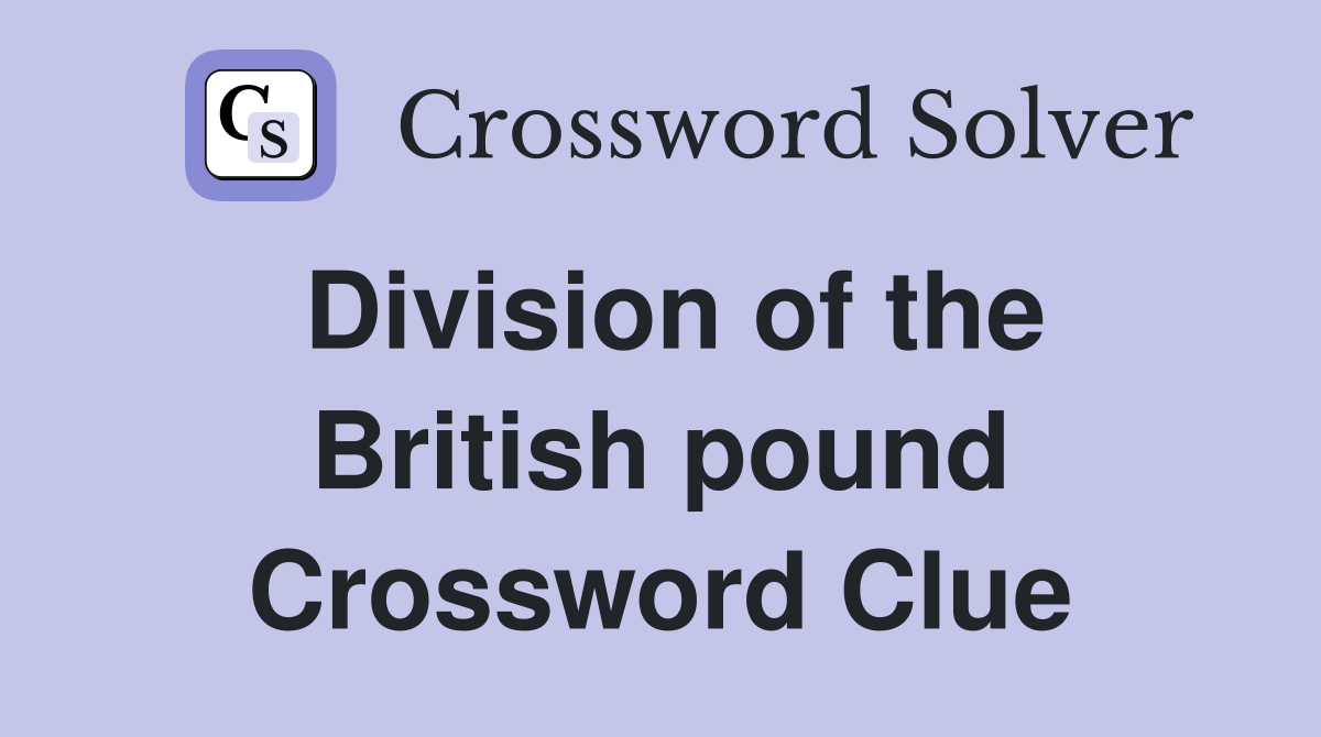 Division of the British pound Crossword Clue