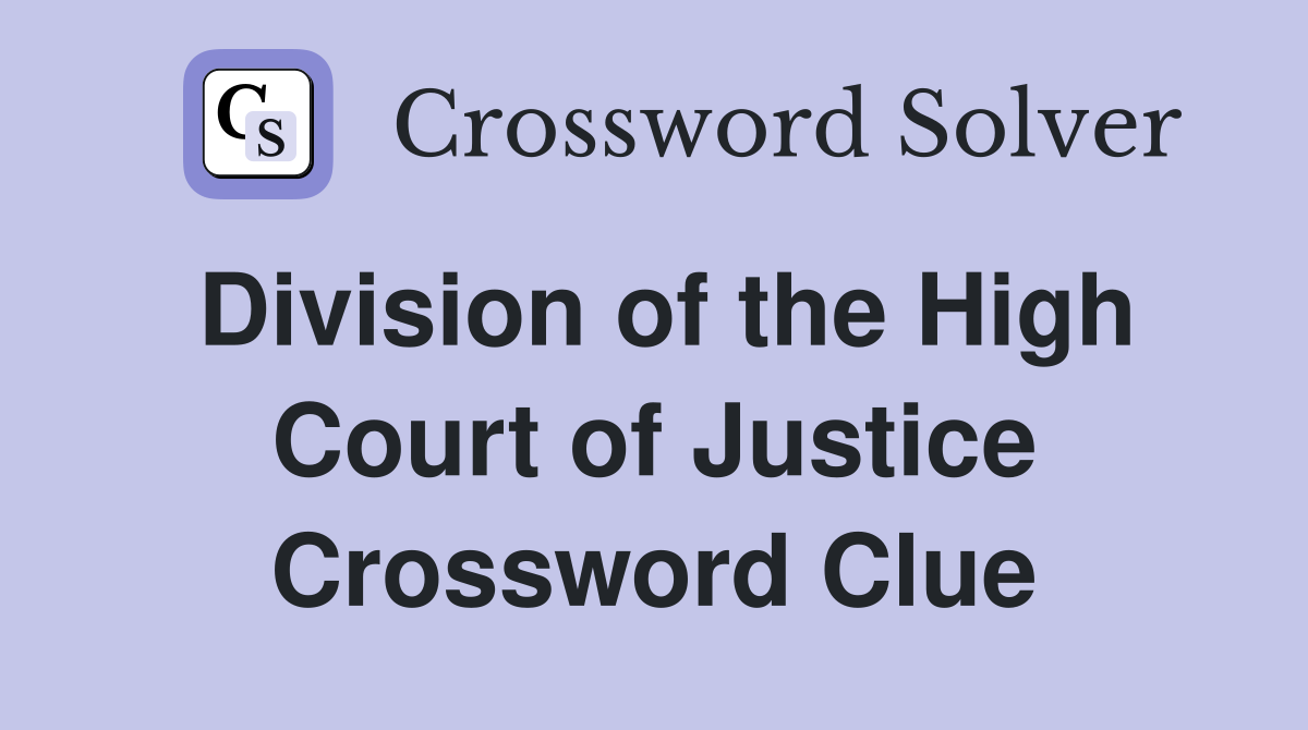 Division of the High Court of Justice Crossword Clue