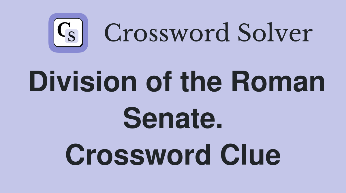 Division of the Roman Senate. Crossword Clue