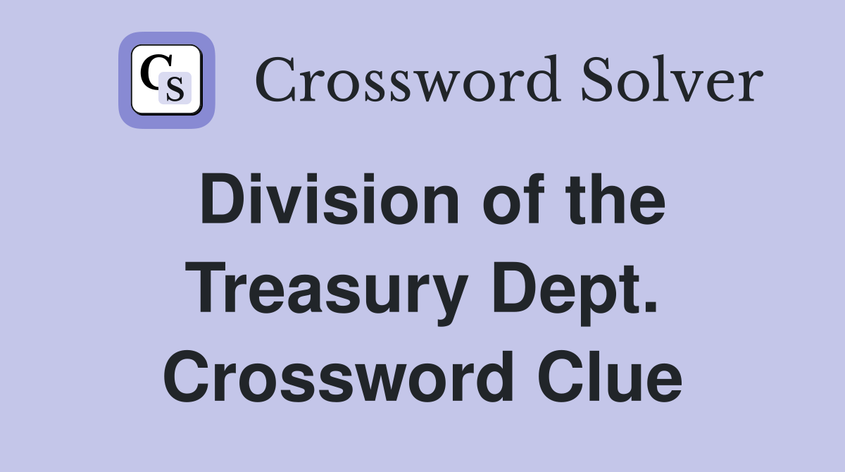 Division of the Treasury Dept. Crossword Clue